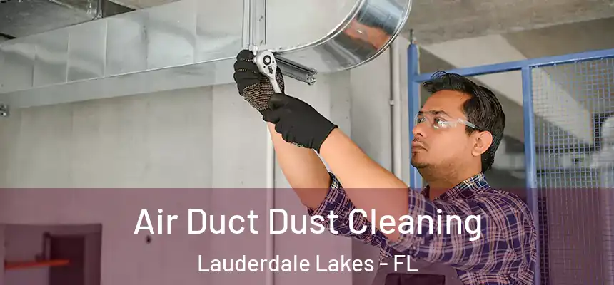 Air Duct Dust Cleaning Lauderdale Lakes - FL