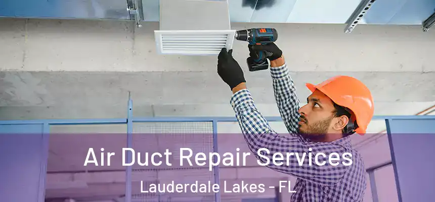 Air Duct Repair Services Lauderdale Lakes - FL