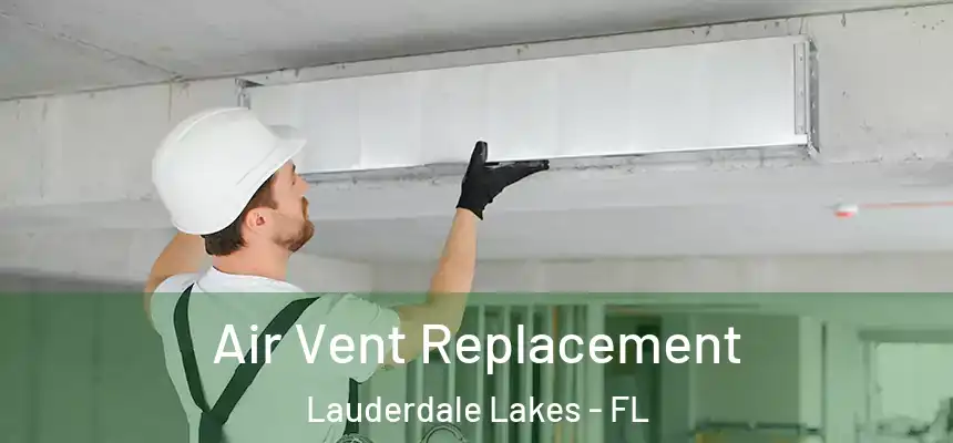 Air Vent Replacement Lauderdale Lakes - FL