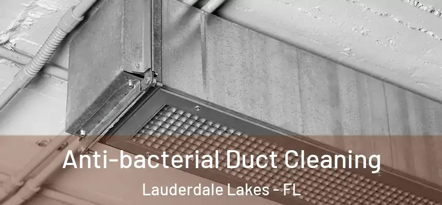 Anti-bacterial Duct Cleaning Lauderdale Lakes - FL