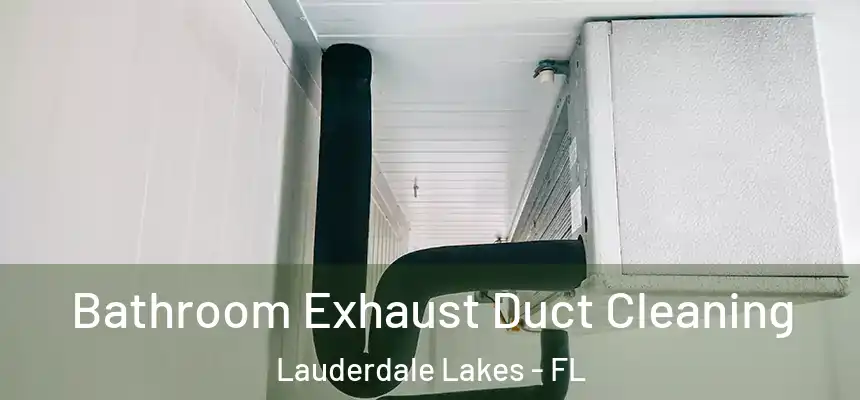 Bathroom Exhaust Duct Cleaning Lauderdale Lakes - FL