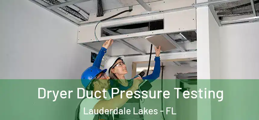 Dryer Duct Pressure Testing Lauderdale Lakes - FL