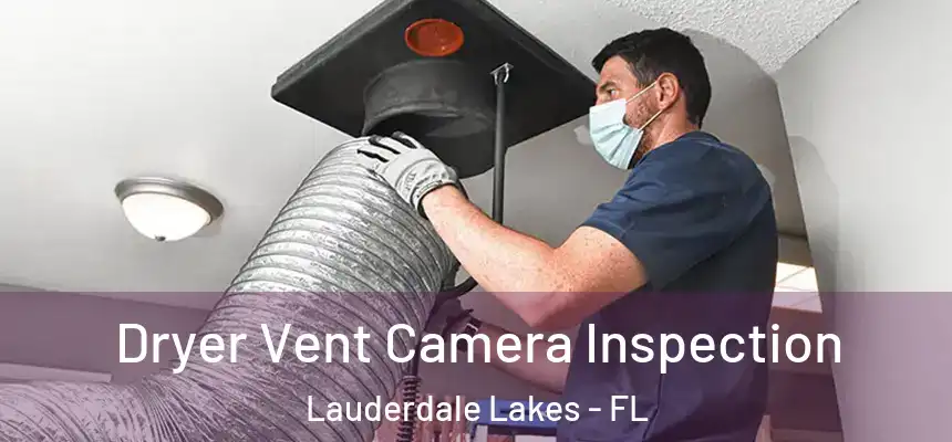 Dryer Vent Camera Inspection Lauderdale Lakes - FL