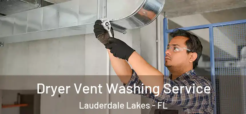 Dryer Vent Washing Service Lauderdale Lakes - FL