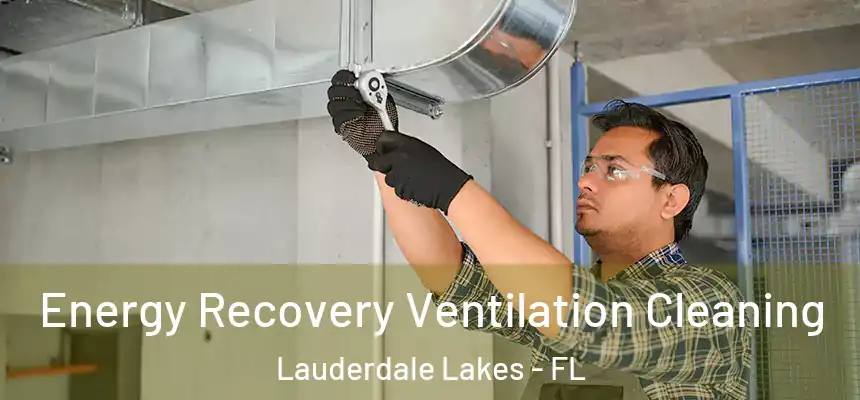 Energy Recovery Ventilation Cleaning Lauderdale Lakes - FL