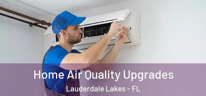 Home Air Quality Upgrades Lauderdale Lakes - FL