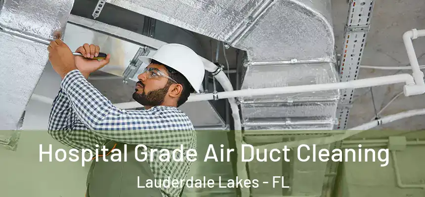 Hospital Grade Air Duct Cleaning Lauderdale Lakes - FL