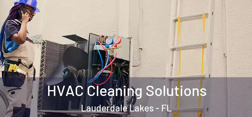 HVAC Cleaning Solutions Lauderdale Lakes - FL