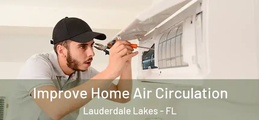 Improve Home Air Circulation Lauderdale Lakes - FL