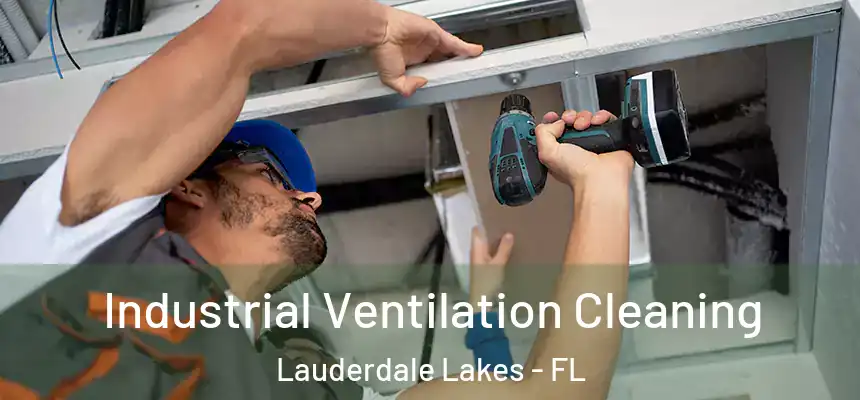 Industrial Ventilation Cleaning Lauderdale Lakes - FL