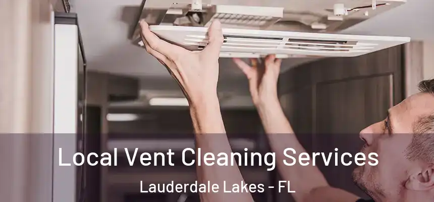 Local Vent Cleaning Services Lauderdale Lakes - FL