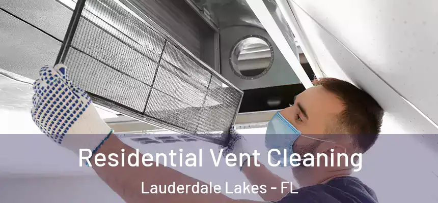 Residential Vent Cleaning Lauderdale Lakes - FL