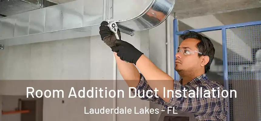Room Addition Duct Installation Lauderdale Lakes - FL
