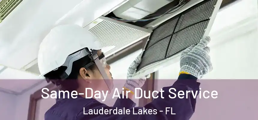 Same-Day Air Duct Service Lauderdale Lakes - FL