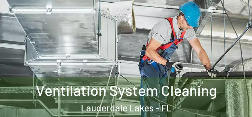 Ventilation System Cleaning Lauderdale Lakes - FL