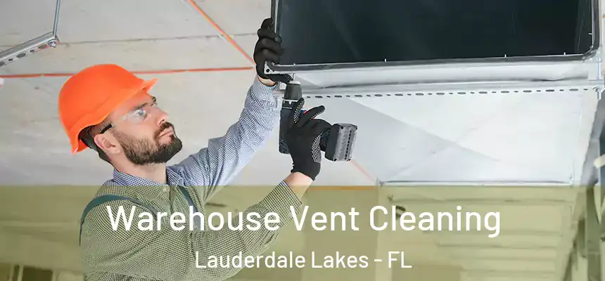 Warehouse Vent Cleaning Lauderdale Lakes - FL