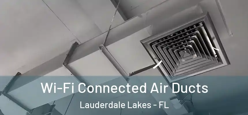 Wi-Fi Connected Air Ducts Lauderdale Lakes - FL